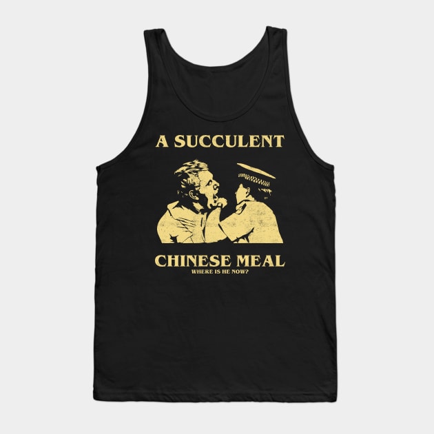 a Succulent Chinese Meal, Where is He Now? Tank Top by OliverIsis33